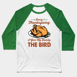 Every Thanksgiving I Give my Family the Bird Baseball T-Shirt